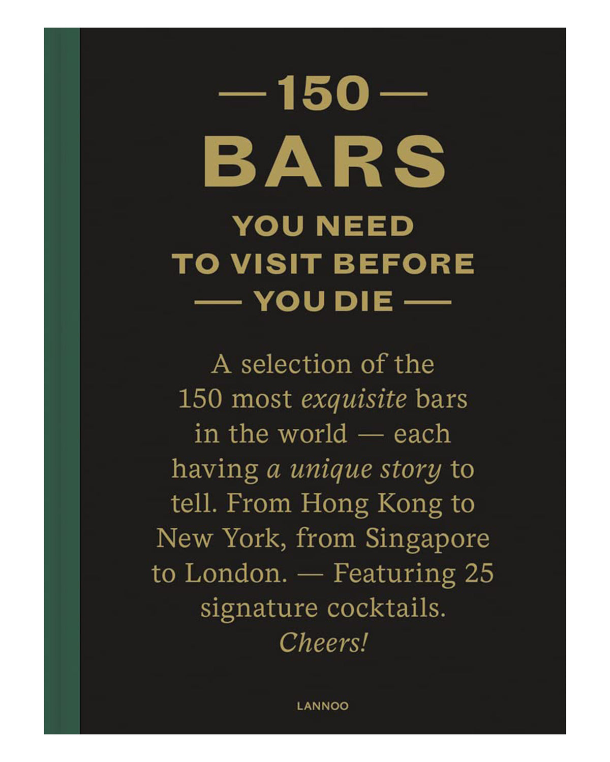 The book "150 Bars You Need to Visit Before You Die" by Simon & Schuster Inc. features a dark cover with gold text, a green spine, highlights unique bars worldwide, and includes 25 top cocktail recipes.