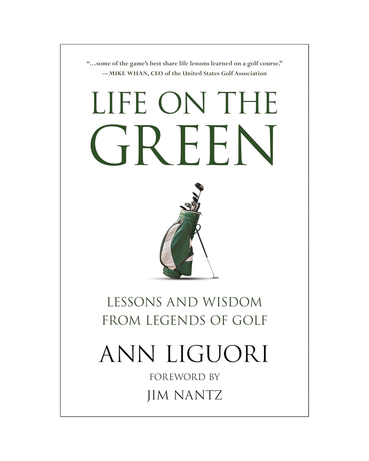 Book cover for Life on the Green by Ann Liguori, published by Random House. Features a golf bag and clubs. Subtitle: "Lessons and Wisdom from Legends of Golf." Foreword by Jim Nantz. Discover insights from golfing legends.