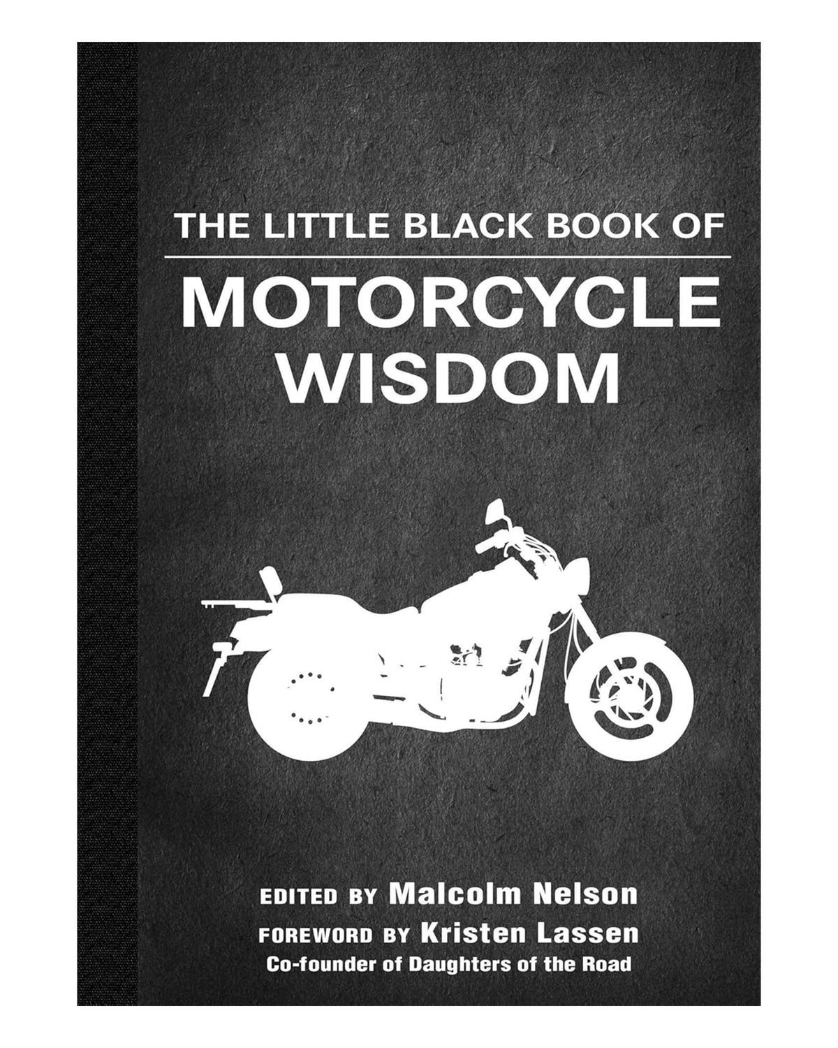 The "Little Black Book of Motorcycle Wisdom" by Simon & Schuster Inc. features a white motorcycle silhouette on a black textured cover and explores motorcycle culture and quotes, with editing by Malcolm Nelson and a foreword by Kristen Lassen.